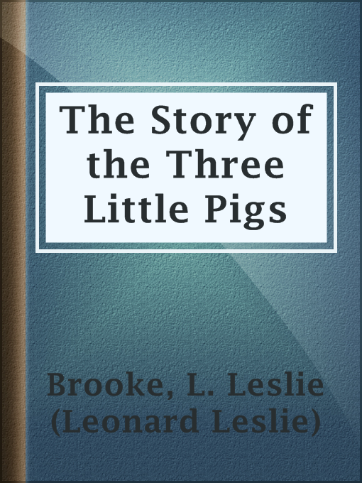 Title details for The Story of the Three Little Pigs by L. Leslie (Leonard Leslie) Brooke - Available